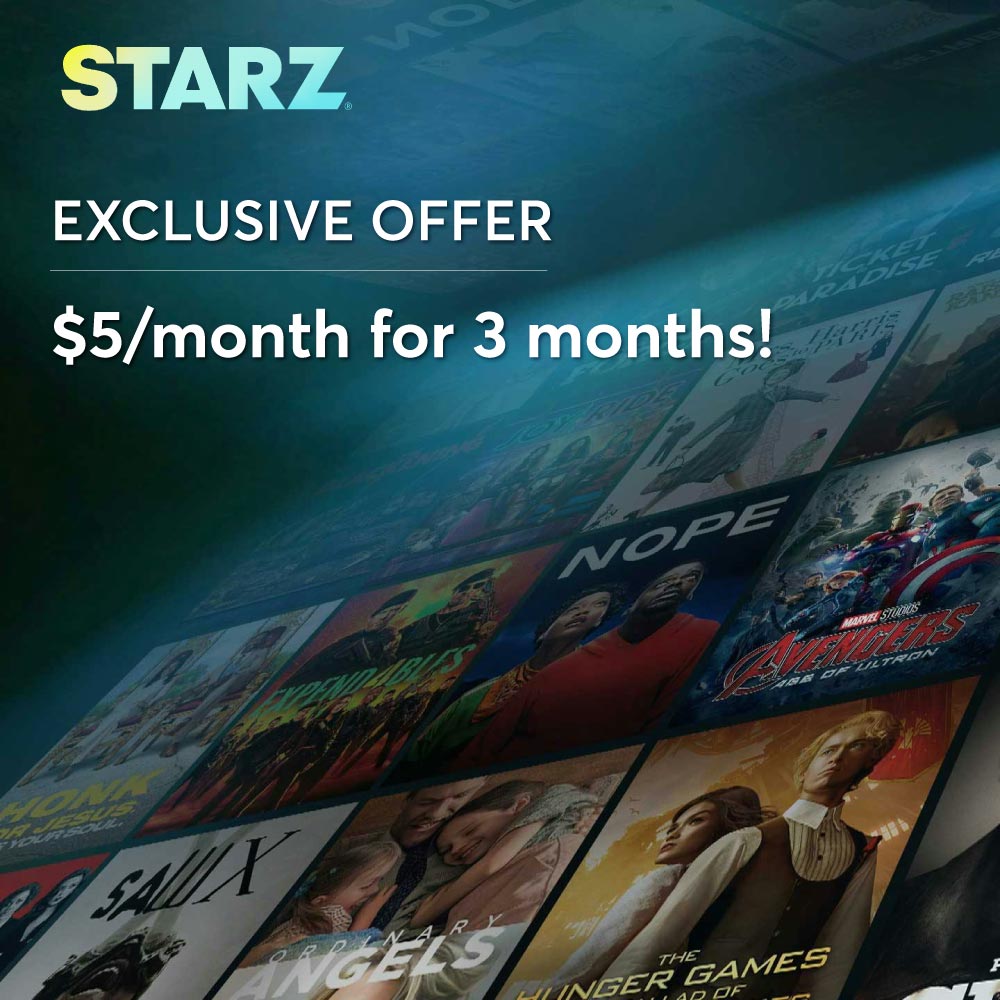 Starz - EXCLUSIVE OFFER<br>$6 For Your First Month